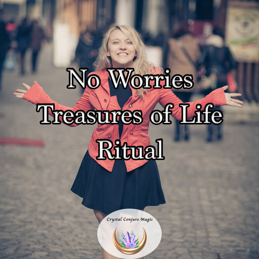 No Worries "Treasures of Life Ritual" find new experiences and joyful encounters, enriching your spirit as worries disappear.