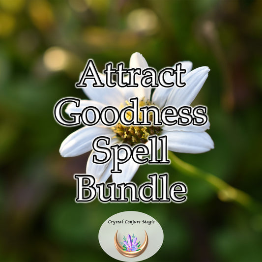 Attract Goodness Spell Bundle - effortlessly attract goodness, casting a radiant glow of positivity