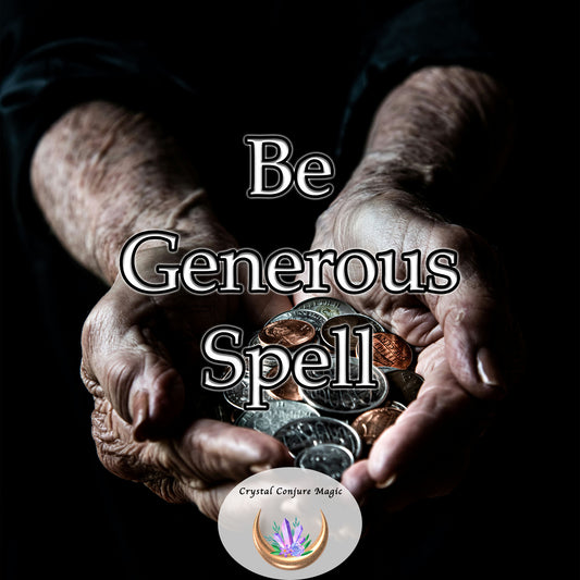 Be Generous Spell - open your heart and mind to the joy of giving, cultivate a spirit of abundance within you