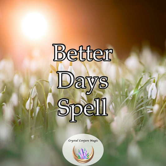 Better Days Spell - welcome prosperity, love, and endless happiness that will illuminate your path