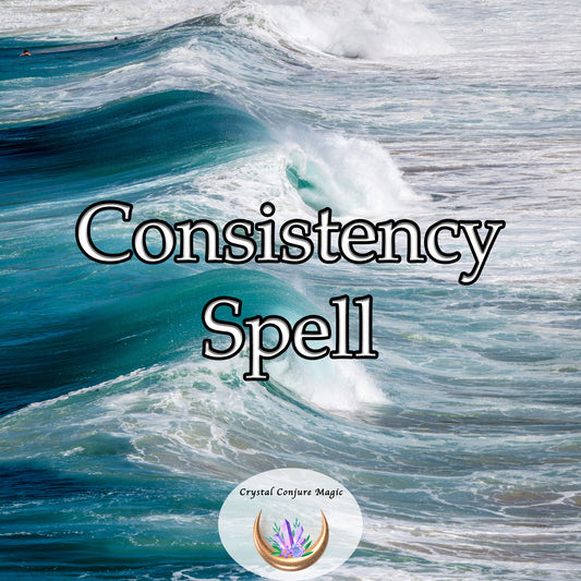 Consistency Spell - embrace the magic of consistency and unlock a future of fulfillment