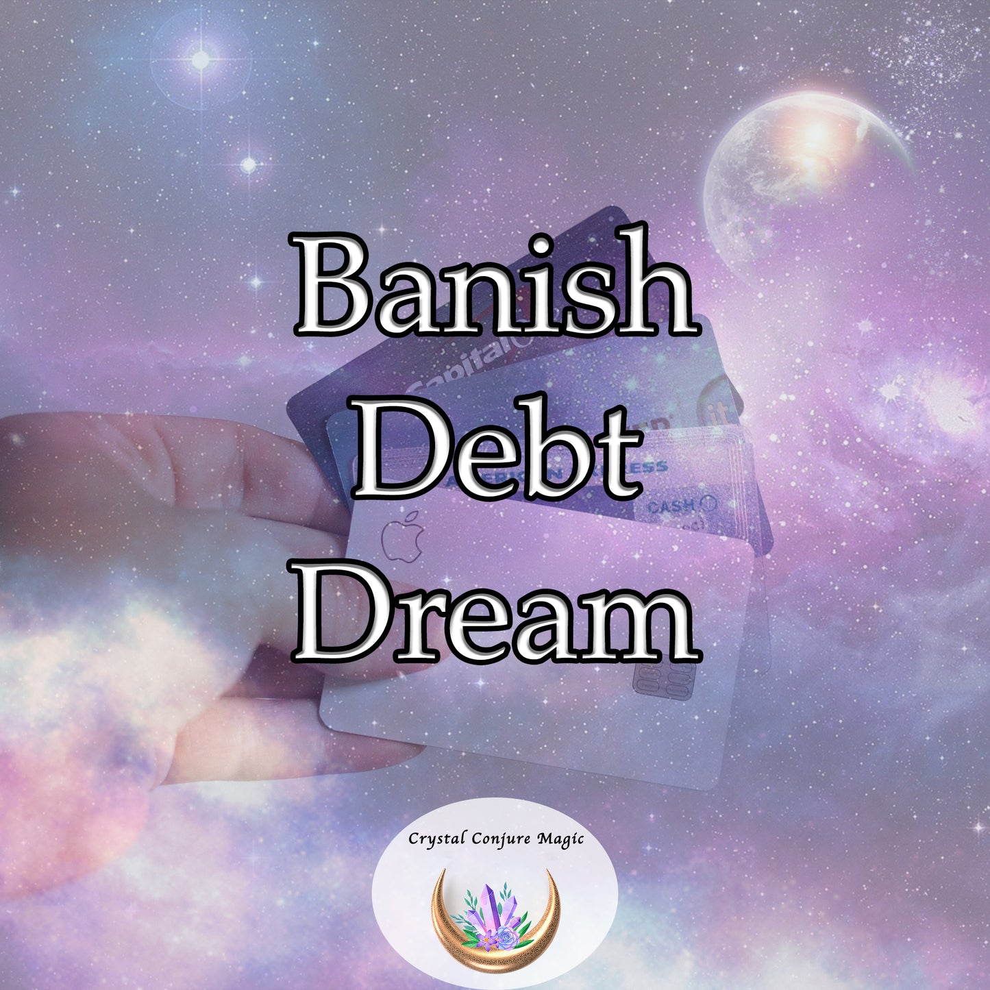 Banish Debt Banish Dream - rid yourself of financial burdens and welcome abundance to your life  - rid yourself of financial burdens and welcome abundance to your life