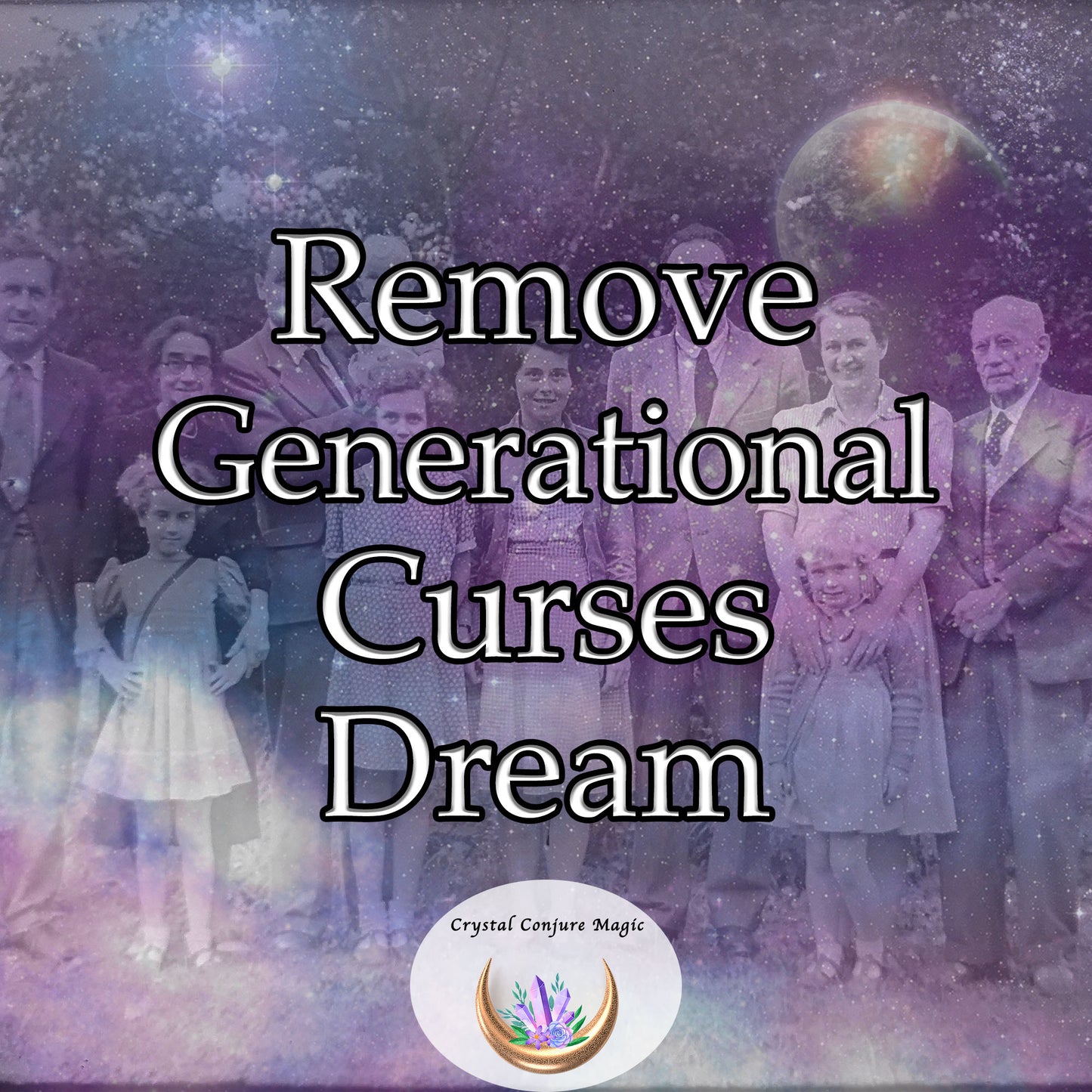 Remove Generational Curses Dream - break the cycle of negative patterns and energies passed down