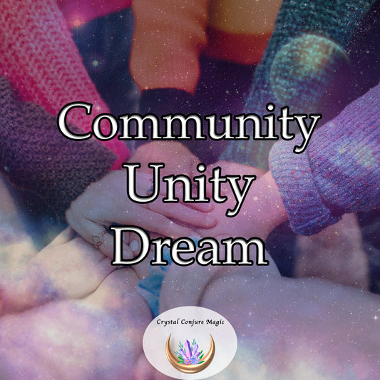Community Unity Dream - enhance your ability to foster togetherness within your surroundings