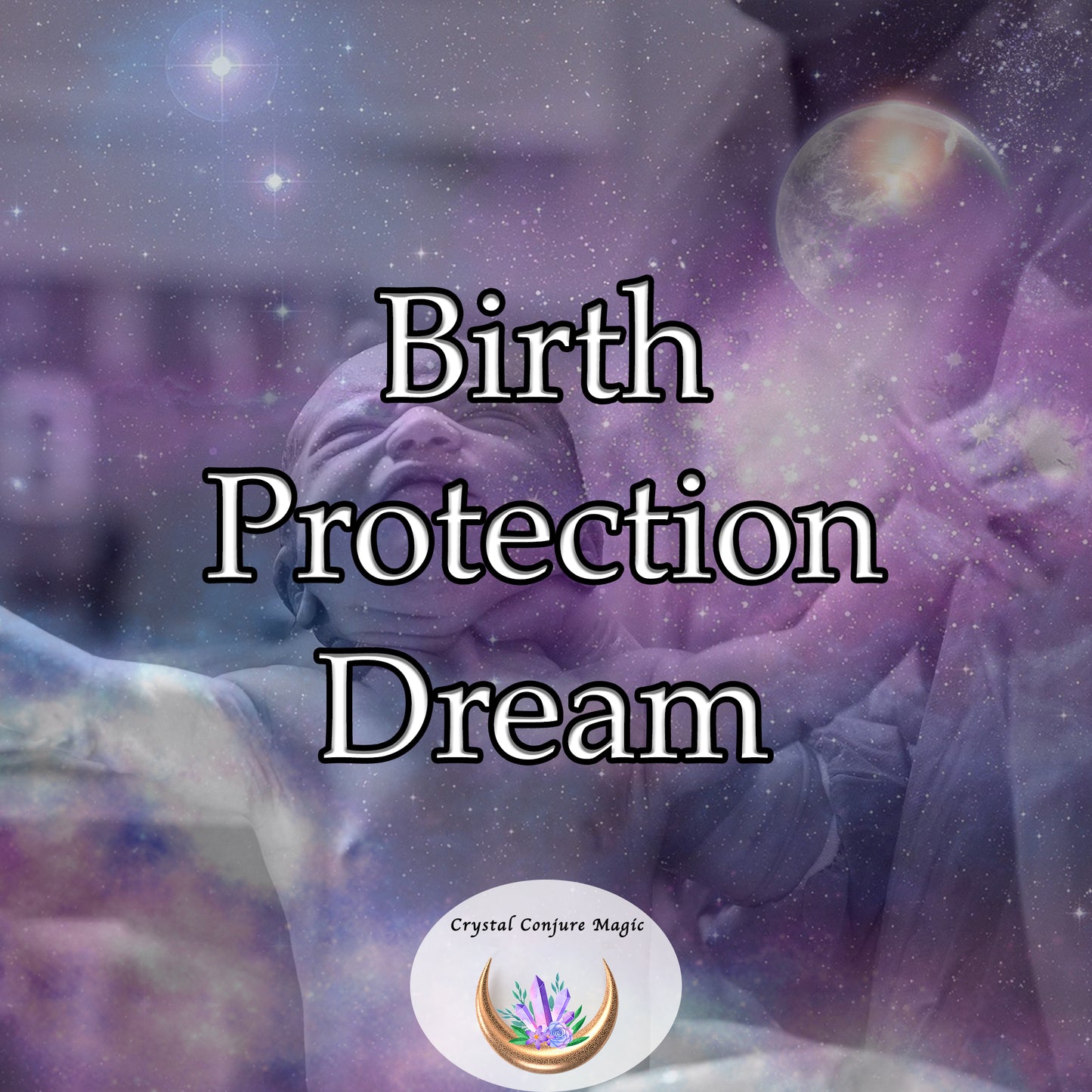 Birth Protection Dream - a shield of positive energy around mother and baby, providing comfort and security