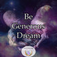 Be Generous Dream - open your heart and mind to the joy of giving, cultivate a spirit of abundance within you