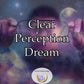 Clear Perception Dream - lift the veil of confusion, see the world around you with renewed focus