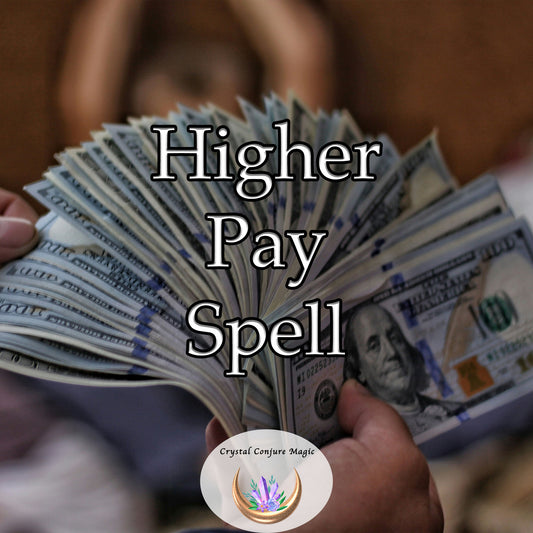 Higher Pay Spell - attract more prosperous opportunities, promotions, raises, or new jobs