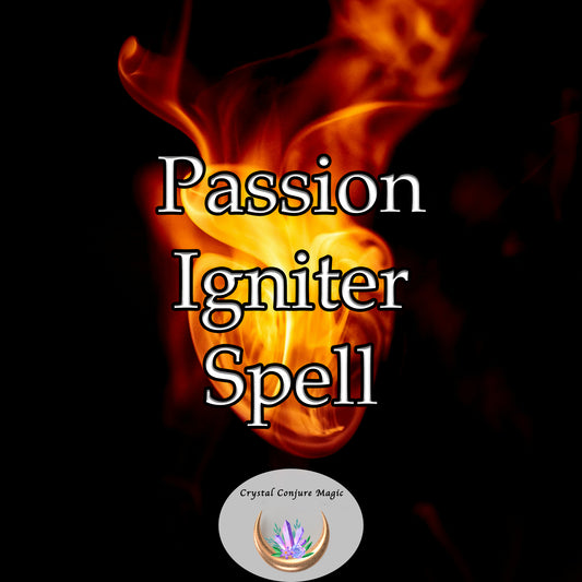 Passion Igniter Spell - unleash your full potential in matters of love, creativity, and ambition