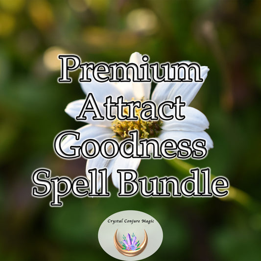 Premium Attract Goodness Spell Bundle - effortlessly attract goodness, casting a radiant glow of positivity