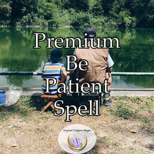 Premium Be Patient Spell - cultivate a sense of inner calm, respond to life's challenges with greater patience