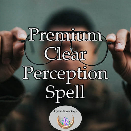 Premium Clear Perception Spell - lift the veil of confusion, see the world around you with renewed focus