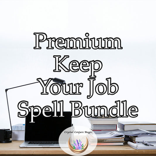 Premium Keep Your Job Spell Bundle - fortify your standing within your workplace and prevent an unwarranted dismissal