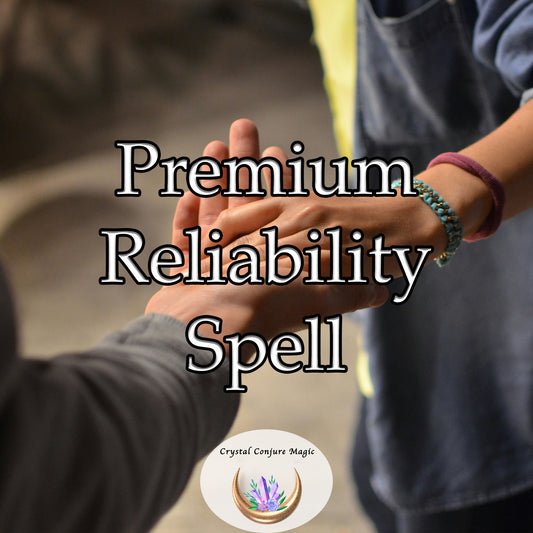 Premium Reliability Spell - strengthen your sense of responsibility, punctuality, and follow-through