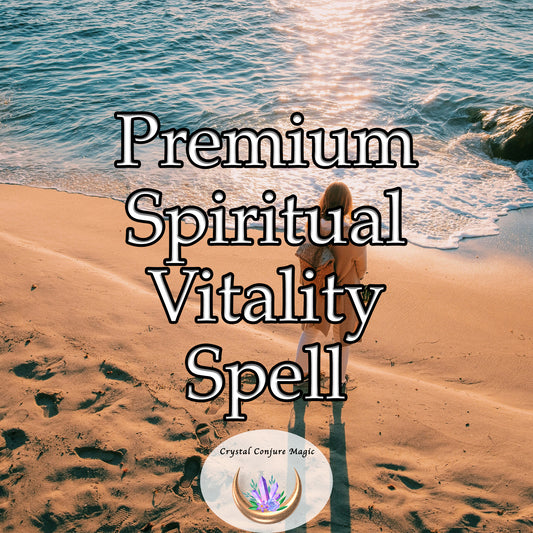 Premium Spiritual Vitality Spell - rejuvenate your spiritual essence, delivering a surge of vitality into your life