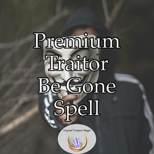 Premium Traitor Be Gone Spell - rid your life of betrayal, feel empowered and cleansed