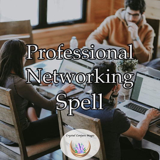 Professional Networking Spell - unlock new opportunities and expand your professional reach