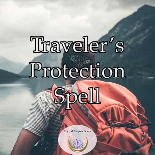 Traveler’s Protection Spell - a shield of power, strength, and security for the journey ahead