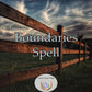 Boundaries Spell - effectively keeping intruders at bay and preventing unwarranted invasions of your personal life.