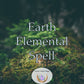Earth Elemental Spell - provides a deep-rooted connection to the natural world, grounding you in reality and empowering your daily life.