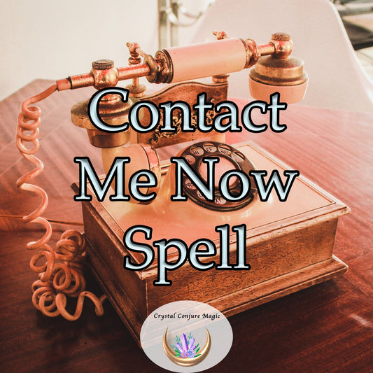 Contact Me Now! Spell - Quickly re-establish meaningful communication with another and bring back the love you need.