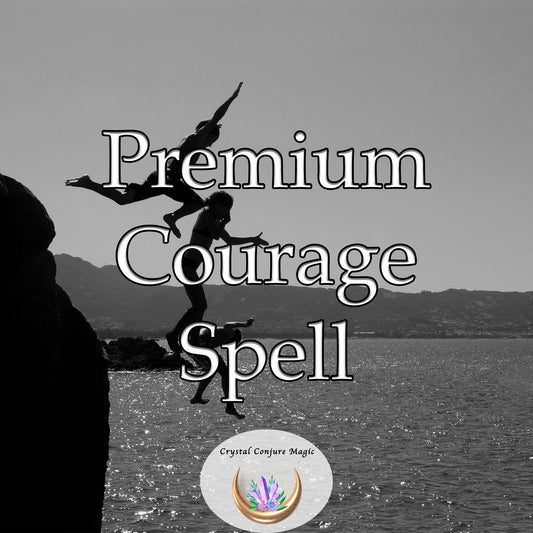 Premium Courage Spell - Conquer your fears and elevate your spirit