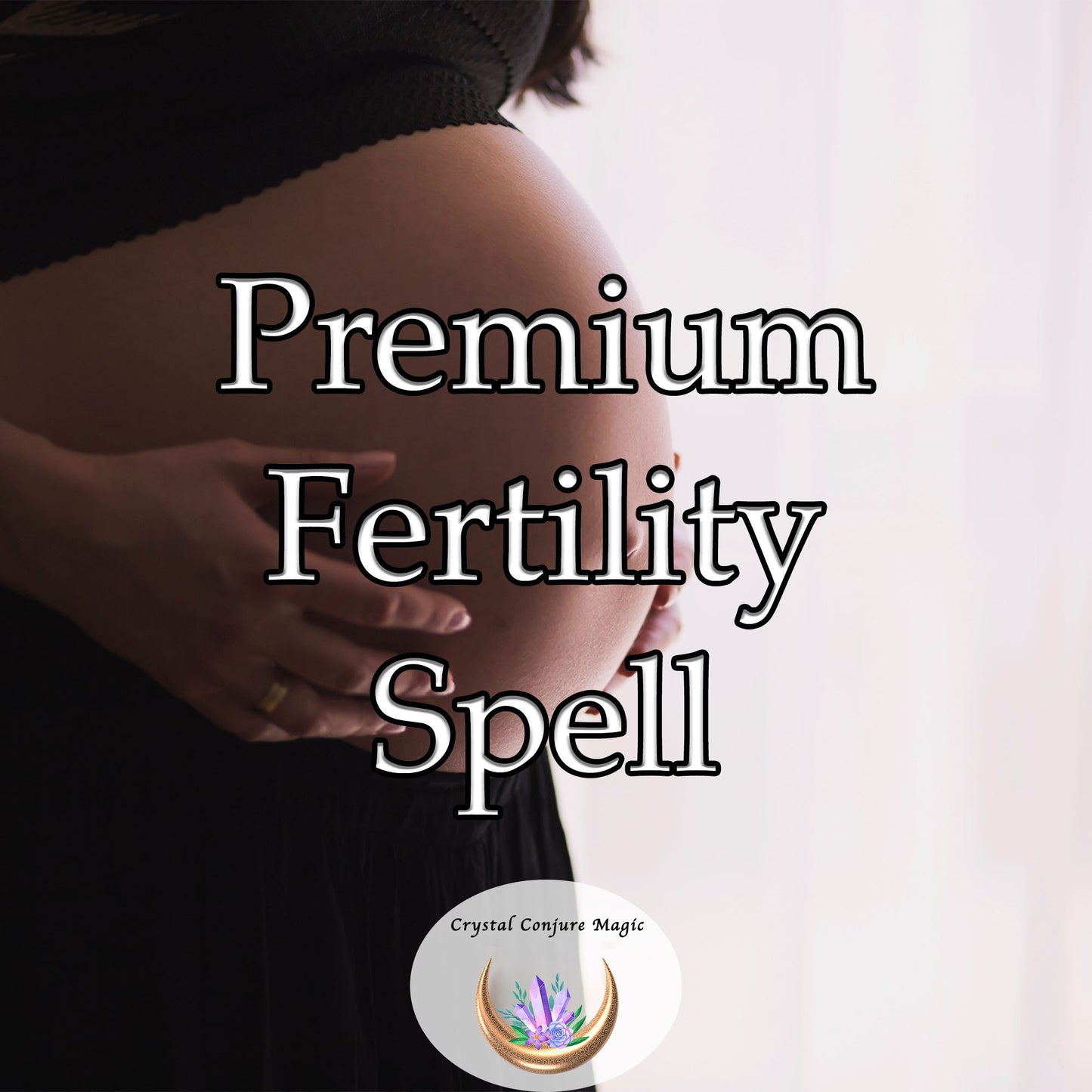 Premium Fertility Spell - A fertility spell for a safe, easy, and healthy pregnancy and a healthy baby