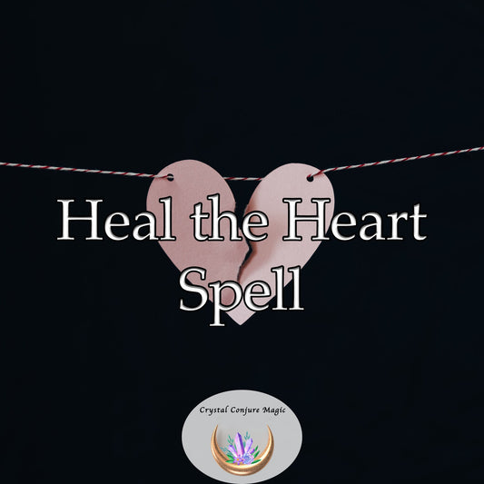 Heal the Heart Spell - healing, peace, closure, newfound wisdom, and strength