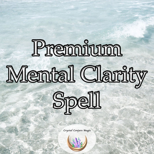 Premium Mental Clarity Spell - Clear away mental fatigue and distractions