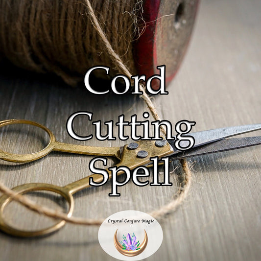 Cord Cutting Quickie Spell - Unbind, release, break ties, banish that unwanted person or circumstance from your life