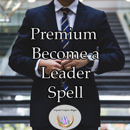 Premium Become a Leader Spell Spell- harness your untapped potential, be the leader you were meant to be.