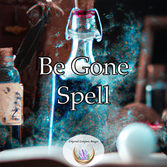 Be Gone! Spell - Banish unpleasant situations and people from your life now