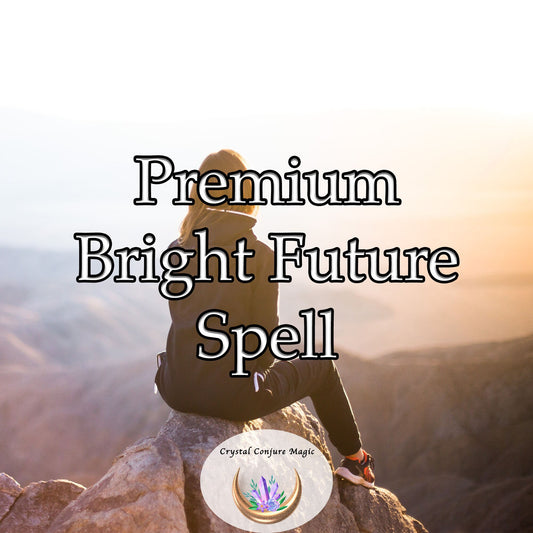 Premium Bright Future Spell - Live the Dream, Get started with the magic of a wonderful life ahead