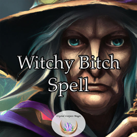 Witchy Bitch Spell  - Cast into a magical item this spell will call forth the powerful force you need from time to time to right wrongs