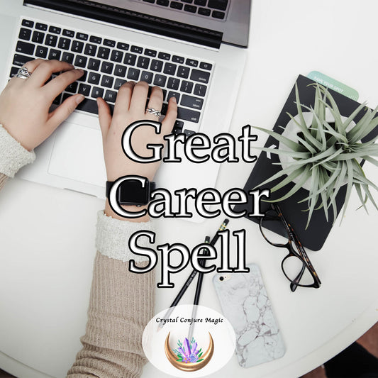 Great Career Spell - Find the career opportunities you really want... They are out there for you now