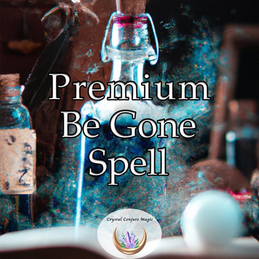 Premium Be Gone! Spell - Banish unpleasant situations and people from your life now