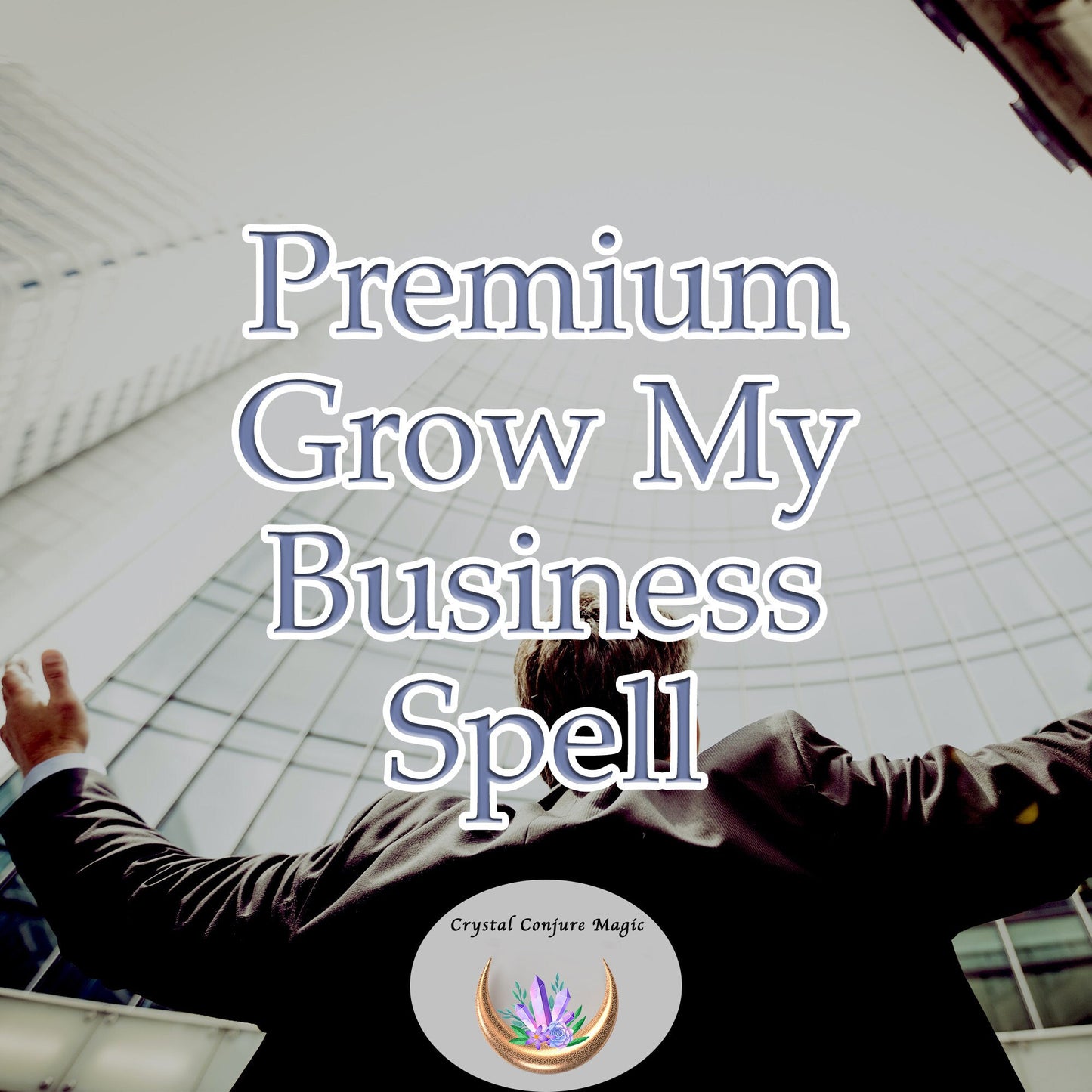 Premium Grow My Business Spell - The magic of more customers, more income, and new opportunities for you business