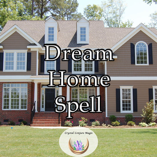 Dream Home Spell - Get the home you deserve and start living the life you have dreamed of now