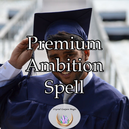 Premium Ambition Spell - embrace your full potential and unlock a future filled with endless possibilities