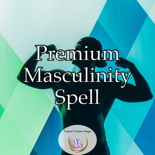 Premium Masculinity Spell - take charge, lead, and embody the strength and integrity of a truly masculine figure