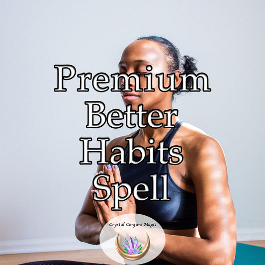 Premium Better Habits Spell - break the barriers of apathy and procrastination, replace them with motivation, discipline, and willpower