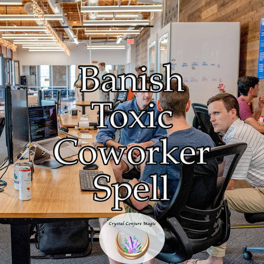 Banish Toxic Co-Worker Spell -  create boundaries and foster a working environment conducive to growth and positive energy