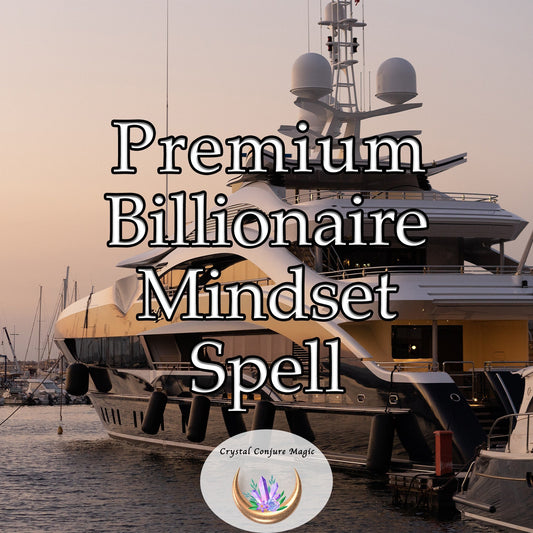 Premium Billionaire Mindset Spell -  tap into habits, attitudes, and behaviors that have fueled the success of world-class billionaire