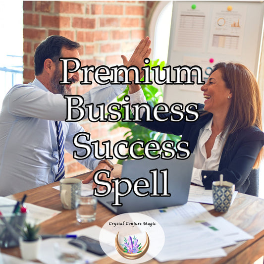 Premium Business Success Spell - channel an unstoppable energy flow into your business, turbocharging every aspect of your venture