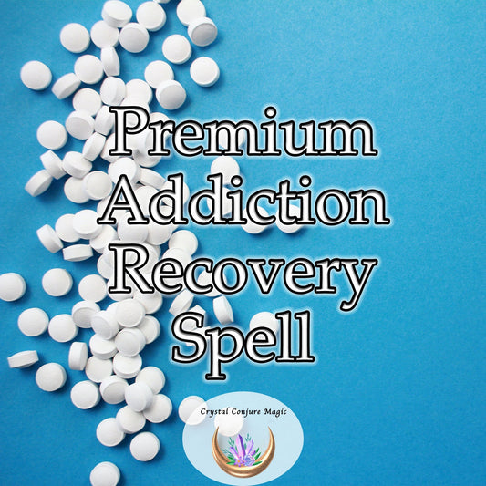 Premium Addiction Recovery Spell - creates a fundamental shift in mindset that aids in cultivating the mental and emotional fortitude