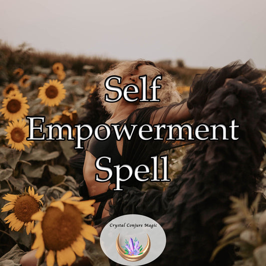 Self Empowerment Spell - embrace your power, seize control, and shape your future