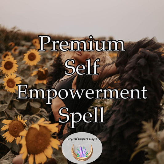 Premium Self Empowerment Spell - embrace your power, seize control, and shape your future