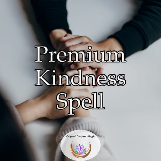 Premium Kindness Spell - transform your aura, instilling within you an unstoppable wave of generosity, empathy, and love