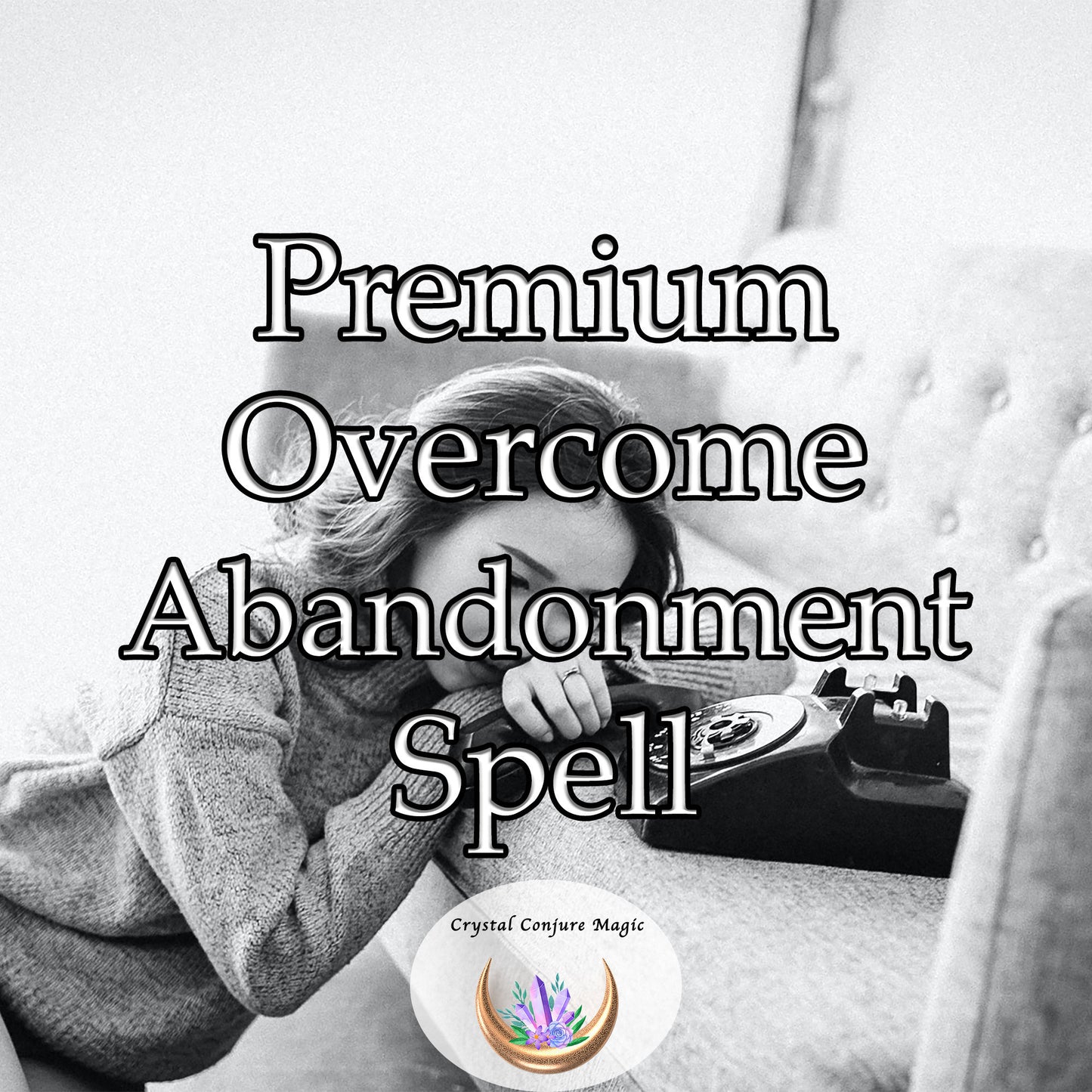 Premium Overcome Abandonment Spell - transform from the ashes of your hurt into a phoenix with strengthened wings and soar above the fear