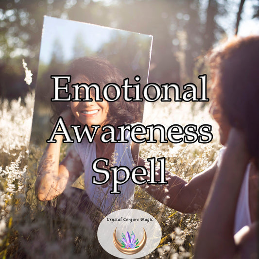 Emotional Awareness Spell - awaken your senses, allowing you to feel and understand your emotions in a profound way